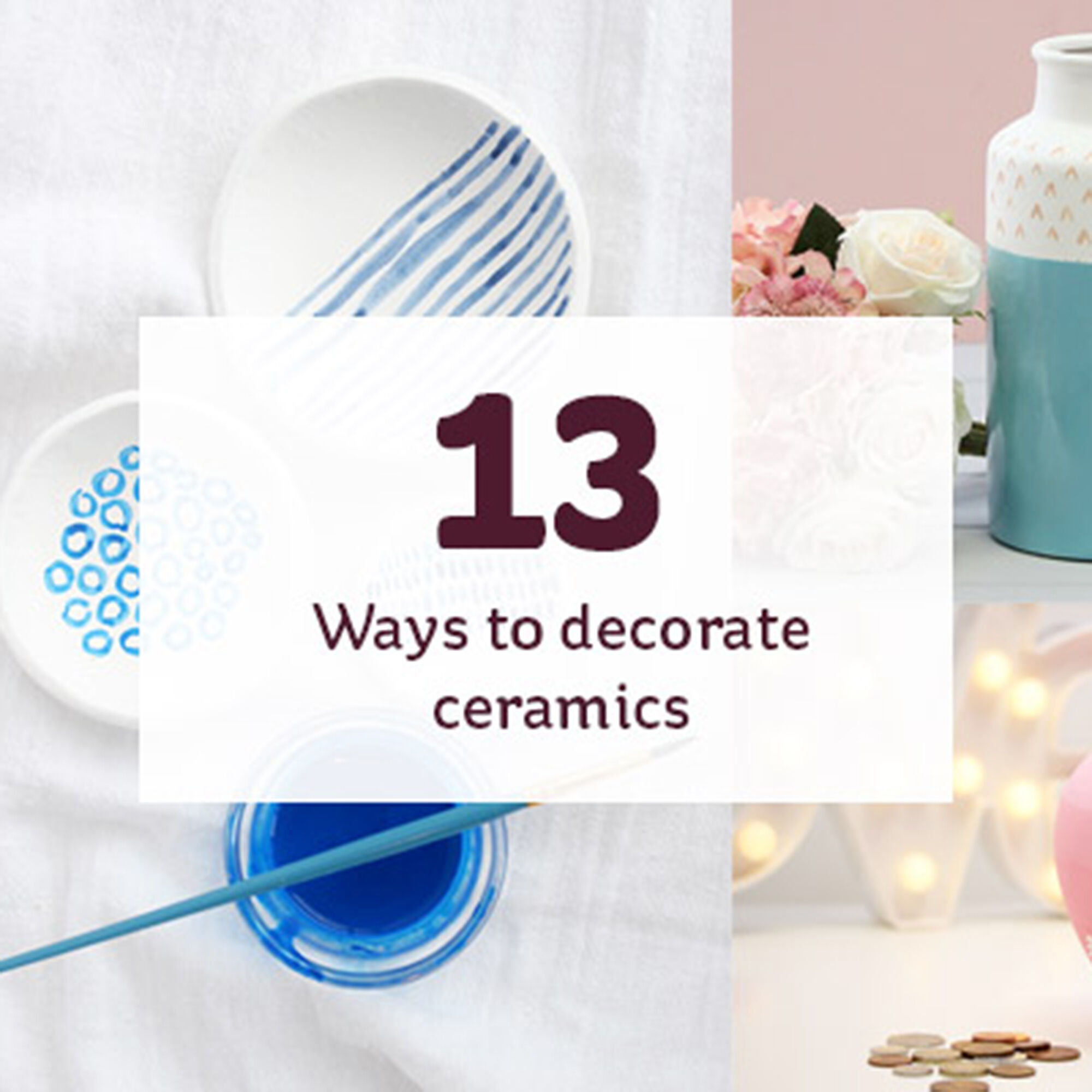 13 Ways to Decorate Ceramics Hobbycraft