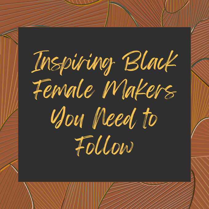 27 Inspiring Black Female Makers you Need to Follow image number 1