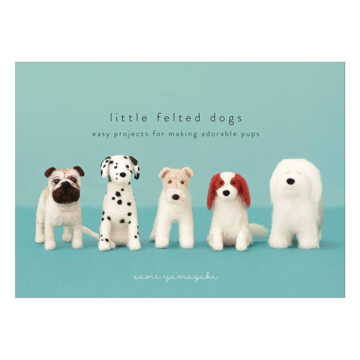 Little Felted Dogs by Saori Yamazaki Hobbycraft